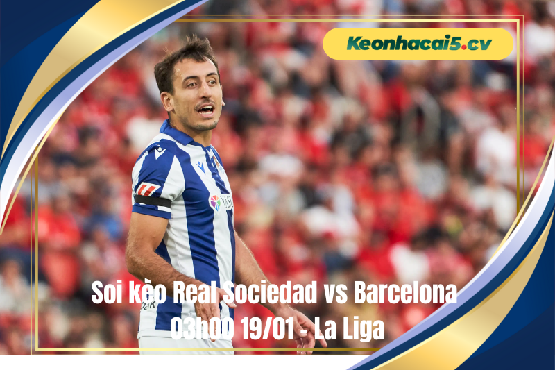 Đội hình dự kiến trước trận Real Sociedad vs Barcelona Đội hình dự kiến trước trận Real Sociedad vs Barcelona