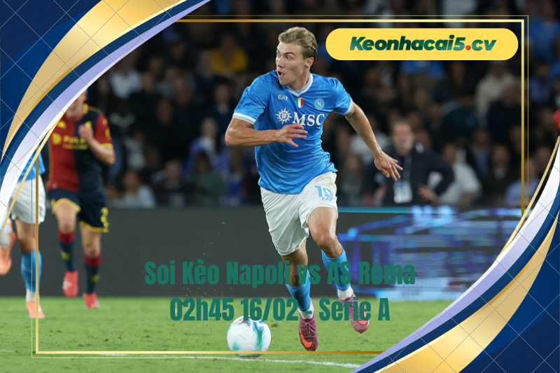 Đội hình dự kiến trước trận Napoli vs AS Roma Đội hình dự kiến trước trận Napoli vs AS Roma